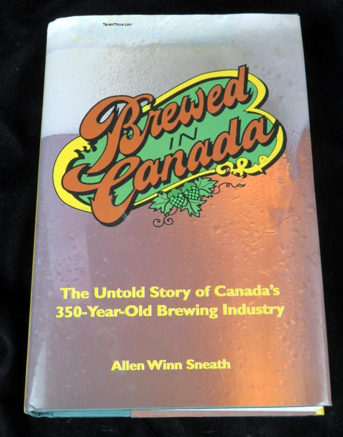 Brewed In Canada Brewery History Book Allen Winn Sneath